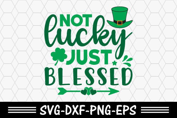 Download St. Patrick's Svg,Not Lucky Just Blessed - Lucky Collection